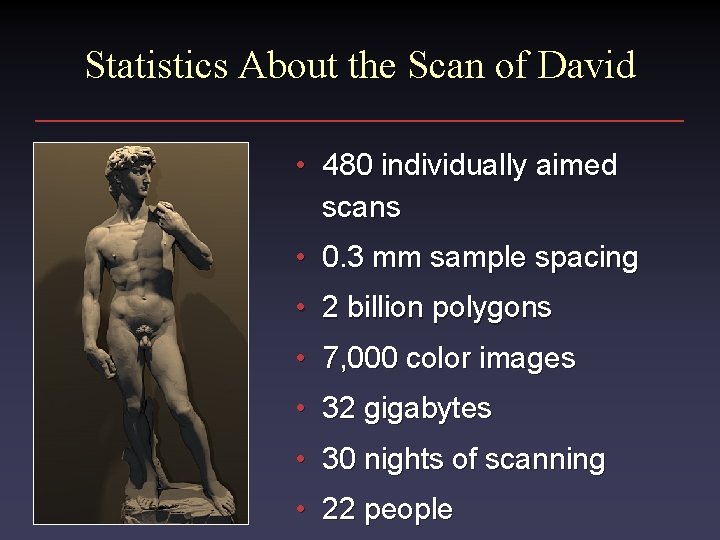 Statistics About the Scan of David • 480 individually aimed scans • 0. 3
