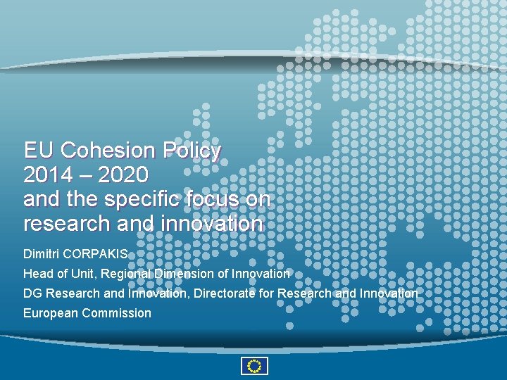 EU Cohesion Policy 2014 – 2020 and the specific focus on research and innovation