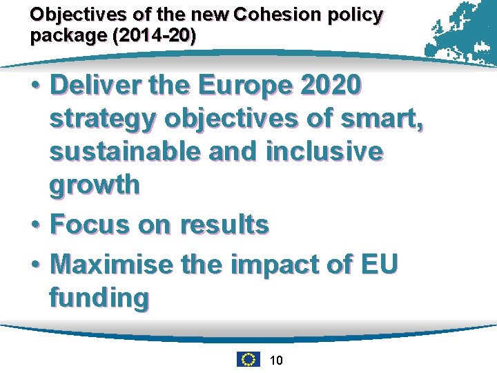 Objectives of the new Cohesion policy package (2014 -20) • Deliver the Europe 2020