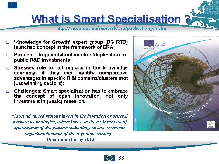 What is Smart Specialisation ? http: //ec. europa. eu/research/era/publication_en. cfm q ‘Knowledge for Growth’