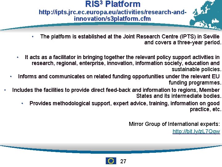 RIS 3 Platform http: //ipts. jrc. europa. eu/activities/research-andinnovation/s 3 platform. cfm • The platform
