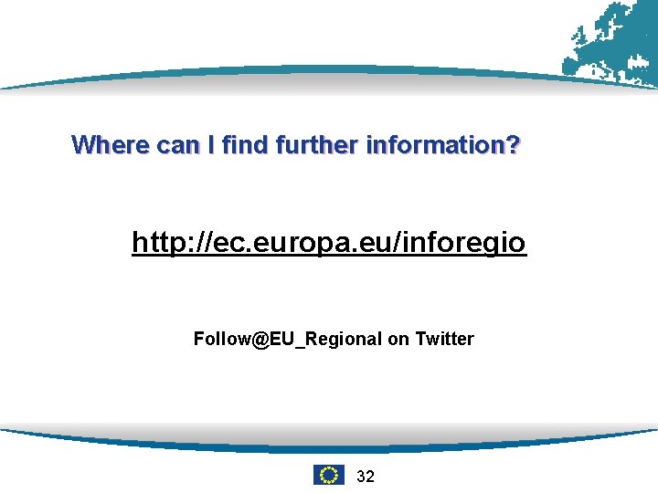 Where can I find further information? http: //ec. europa. eu/inforegio Follow@EU_Regional on Twitter 32