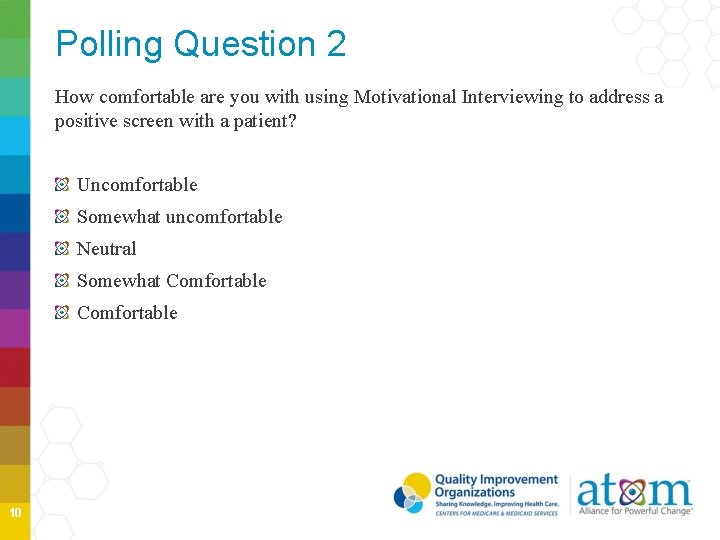 Polling Question 2 How comfortable are you with using Motivational Interviewing to address a