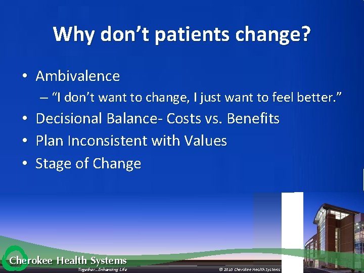 Why don’t patients change? • Ambivalence – “I don’t want to change, I just