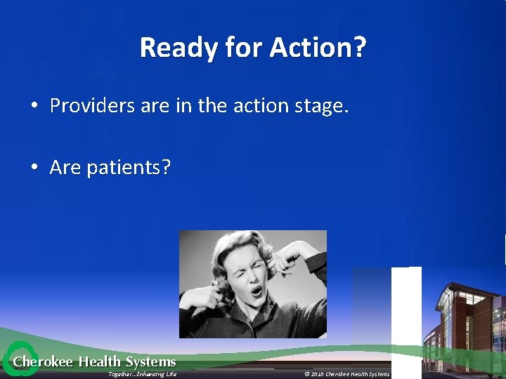 Ready for Action? • Providers are in the action stage. • Are patients? Cherokee