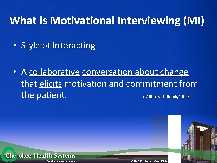 What is Motivational Interviewing (MI) • Style of Interacting • A collaborative conversation about