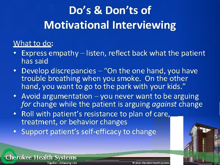 Do’s & Don’ts of Motivational Interviewing What to do: • Express empathy – listen,