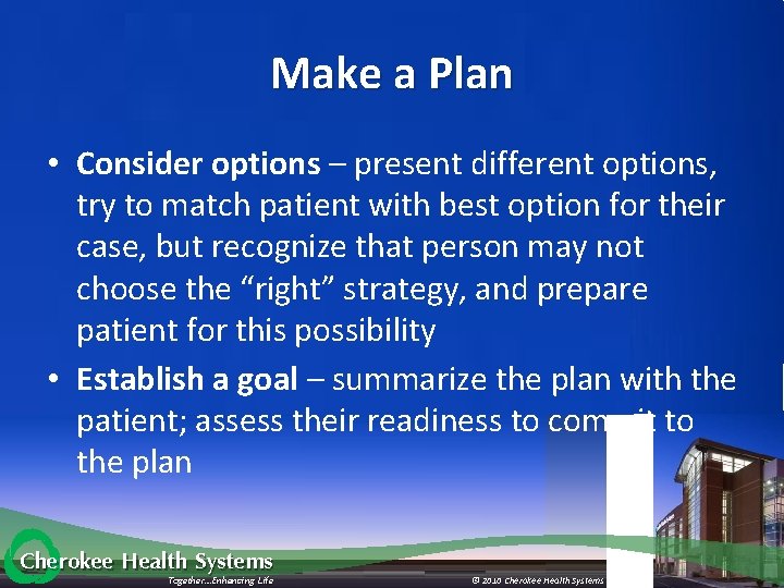 Make a Plan • Consider options – present different options, try to match patient