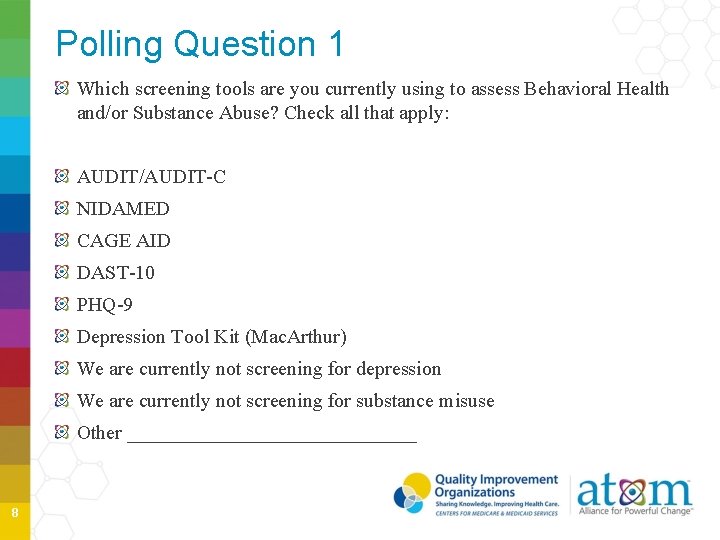 Polling Question 1 Which screening tools are you currently using to assess Behavioral Health