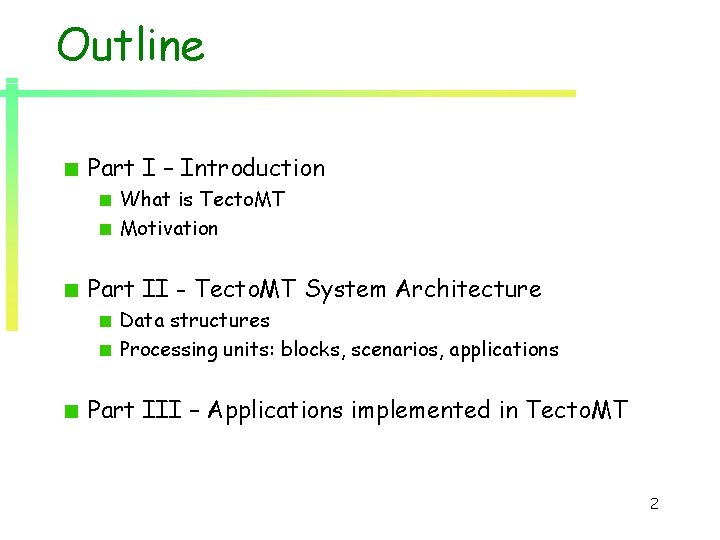 Outline Part I – Introduction What is Tecto. MT Motivation Part II - Tecto. Outline Part I – Introduction What is Tecto. MT Motivation Part II - Tecto.