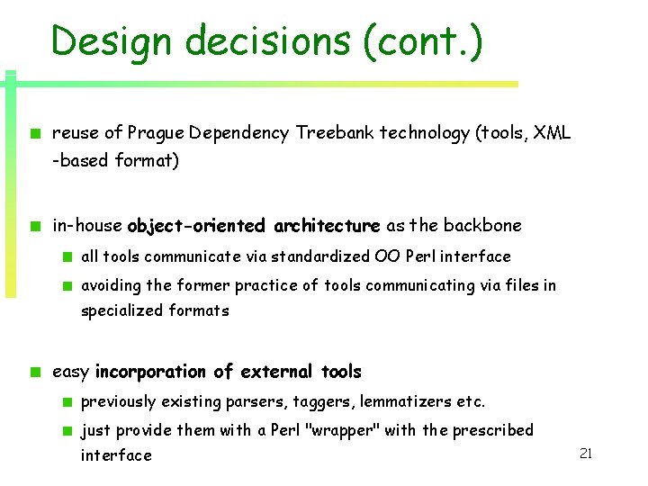 Design decisions (cont. ) reuse of Prague Dependency Treebank technology (tools, XML -based format) Design decisions (cont. ) reuse of Prague Dependency Treebank technology (tools, XML -based format)