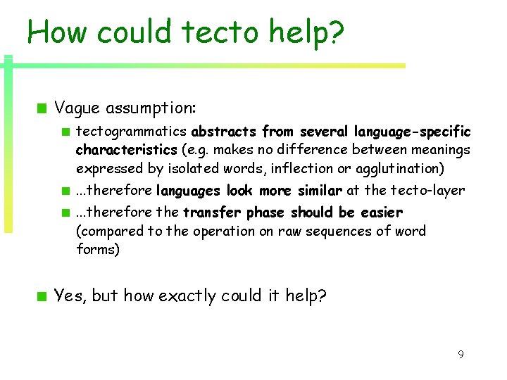 How could tecto help? Vague assumption: tectogrammatics abstracts from several language-specific characteristics (e. g. How could tecto help? Vague assumption: tectogrammatics abstracts from several language-specific characteristics (e. g.