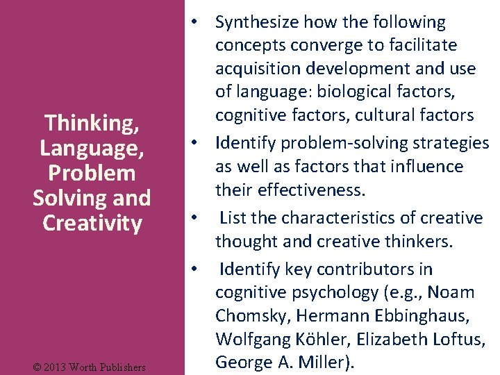 Thinking, Language, Problem Solving and Creativity © 2013 Worth Publishers • Synthesize how the
