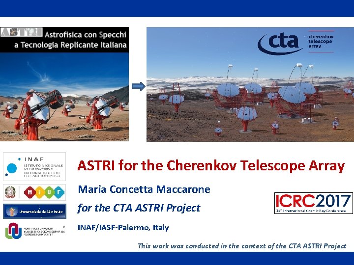 ASTRI for the Cherenkov Telescope Array Maria Concetta Maccarone Universidade de São Paulo for ASTRI for the Cherenkov Telescope Array Maria Concetta Maccarone Universidade de São Paulo for