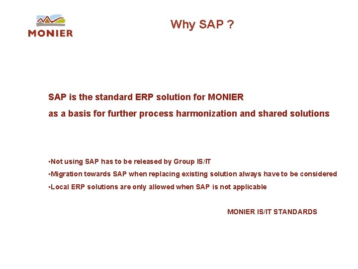 Why SAP ? SAP is the standard ERP solution for MONIER as a basis Why SAP ? SAP is the standard ERP solution for MONIER as a basis