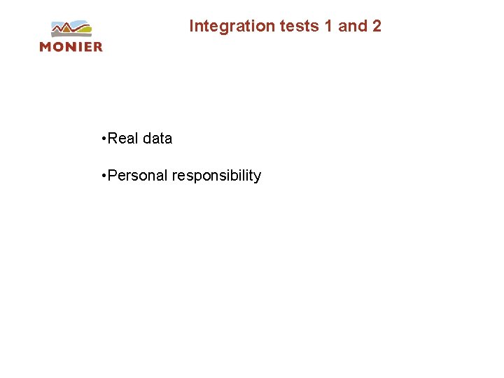 Integration tests 1 and 2 • Real data • Personal responsibility Integration tests 1 and 2 • Real data • Personal responsibility