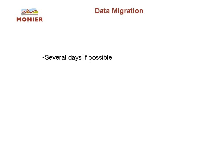 Data Migration • Several days if possible Data Migration • Several days if possible