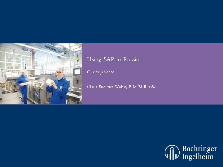 Using SAP in Russia Our experience Claus Buettner-Wobst, BIM BI Russia Using SAP in Russia Our experience Claus Buettner-Wobst, BIM BI Russia