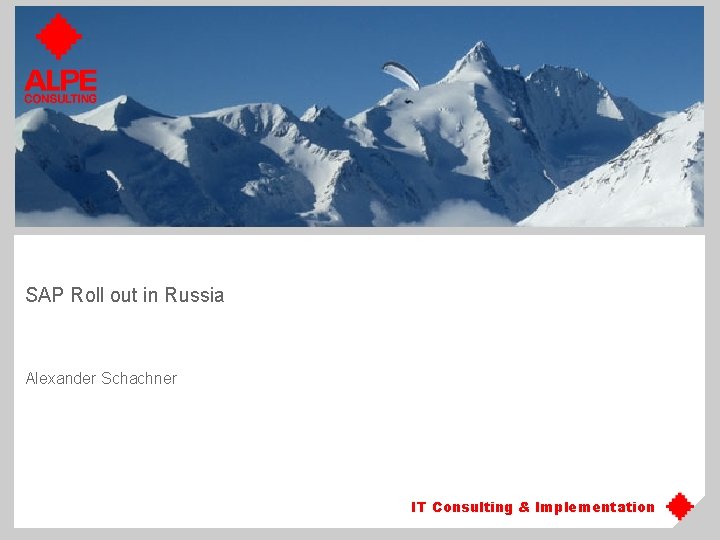 SAP Roll out in Russia Alexander Schachner IT Consulting & & Implementation IT IT SAP Roll out in Russia Alexander Schachner IT Consulting & & Implementation IT IT