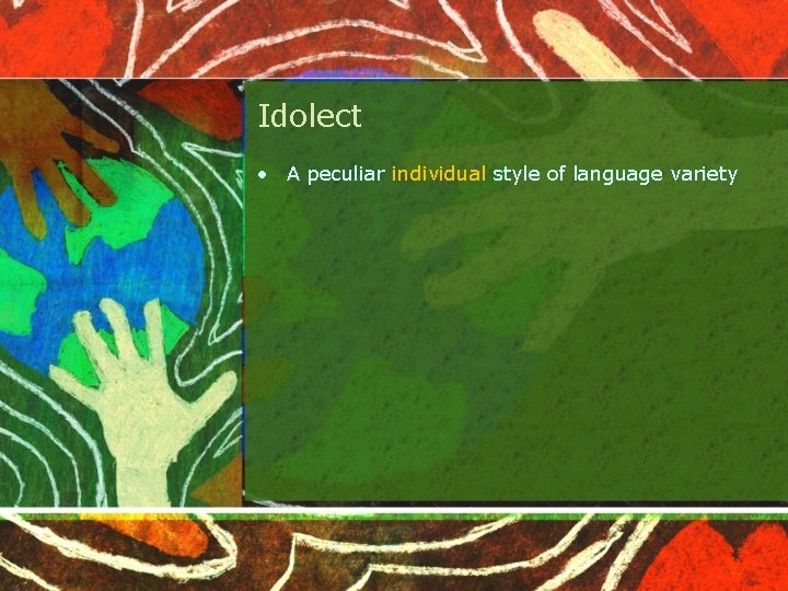 Idolect • A peculiar individual style of language variety 