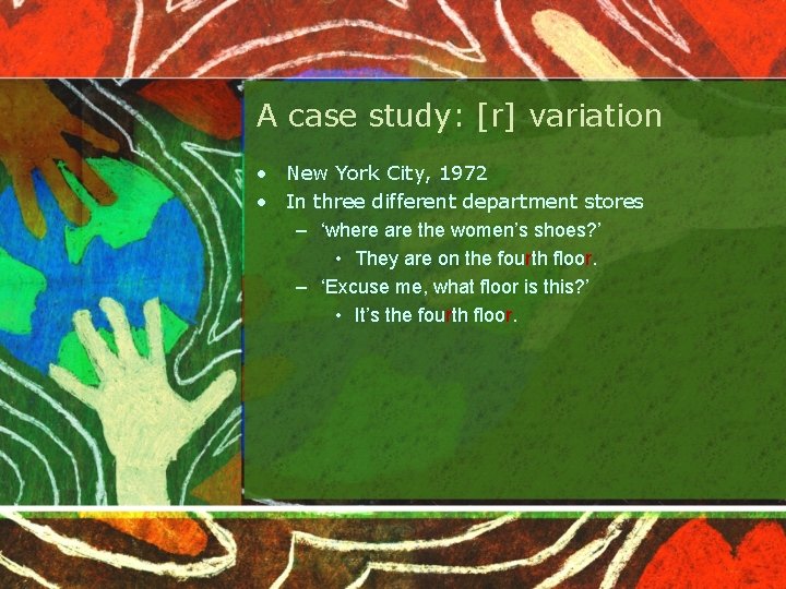 A case study: [r] variation • New York City, 1972 • In three different