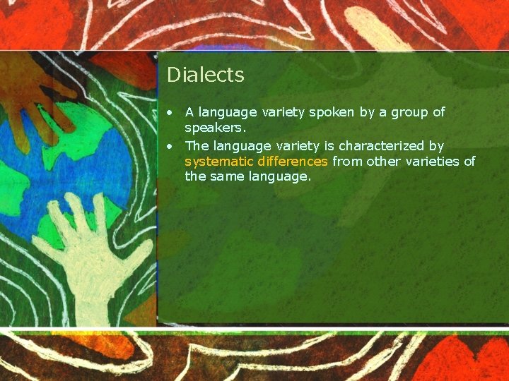 Dialects • A language variety spoken by a group of speakers. • The language