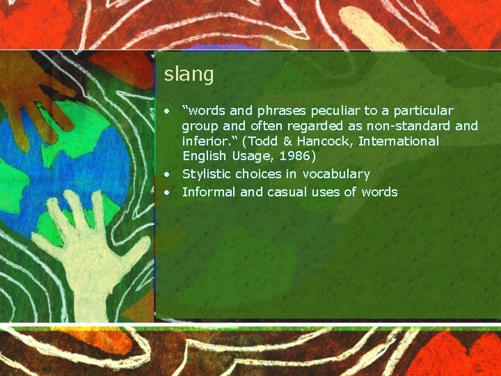 slang • “words and phrases peculiar to a particular group and often regarded as