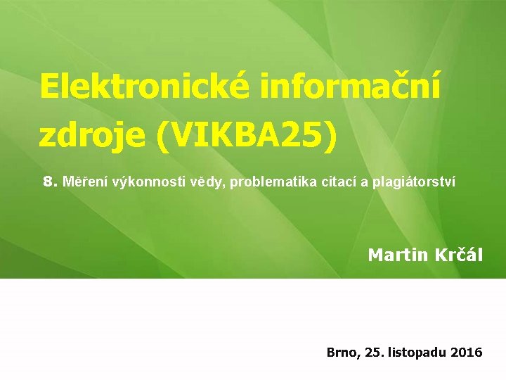 Elektronické informační zdroje (VIKBA 25) 8. Měření výkonnosti vědy, problematika citací a plagiátorství Martin