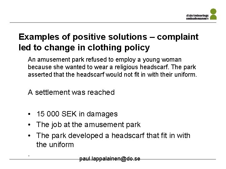 Examples of positive solutions – complaint led to change in clothing policy An amusement
