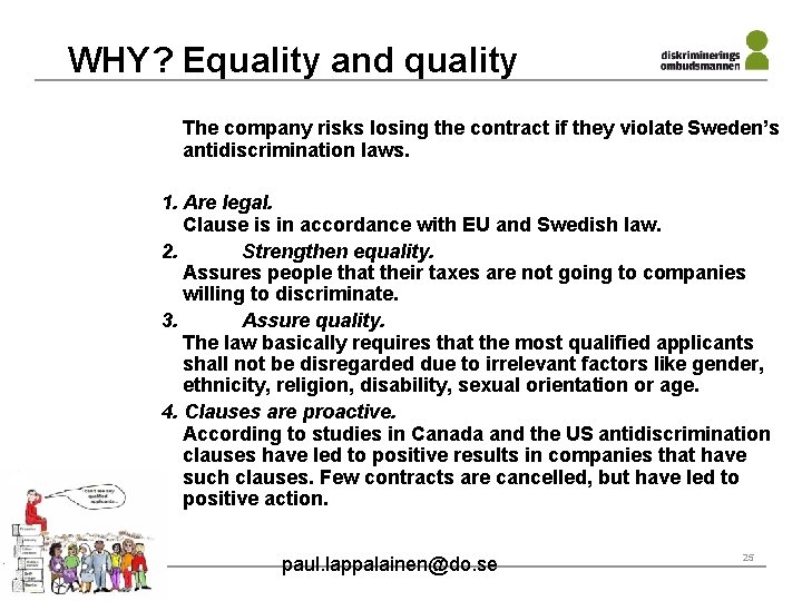 WHY? Equality and quality The company risks losing the contract if they violate Sweden’s