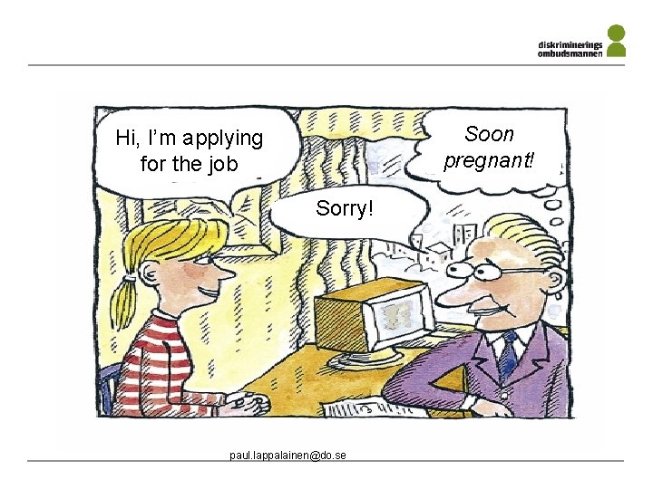Soon pregnant! Hi, I’m applying for the job Sorry! paul. lappalainen@do. se 