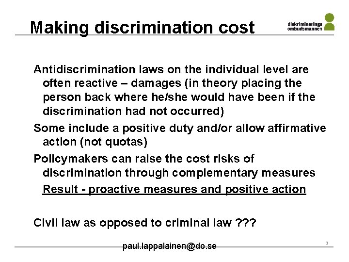 Making discrimination cost Antidiscrimination laws on the individual level are often reactive – damages