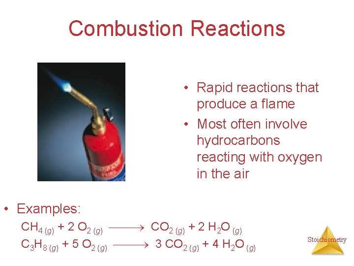 Combustion Reactions • Rapid reactions that produce a flame • Most often involve hydrocarbons