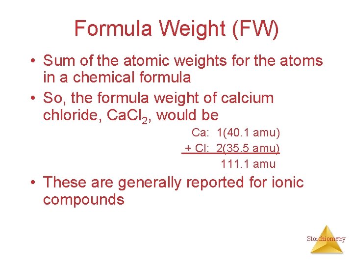 Formula Weight (FW) • Sum of the atomic weights for the atoms in a