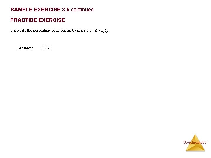 SAMPLE EXERCISE 3. 6 continued PRACTICE EXERCISE Calculate the percentage of nitrogen, by mass,