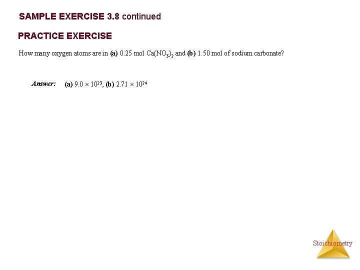 SAMPLE EXERCISE 3. 8 continued PRACTICE EXERCISE How many oxygen atoms are in (a)