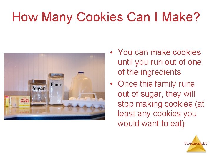 How Many Cookies Can I Make? • You can make cookies until you run
