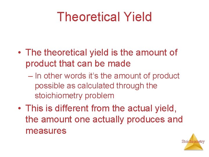 Theoretical Yield • The theoretical yield is the amount of product that can be