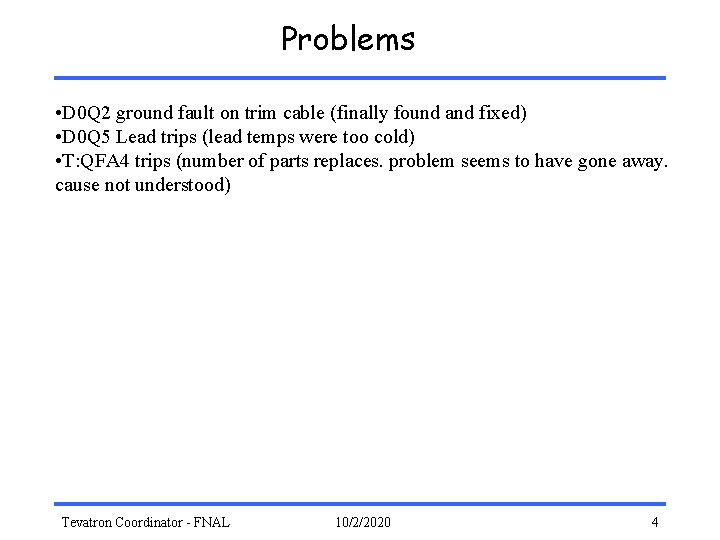 Problems • D 0 Q 2 ground fault on trim cable (finally found and