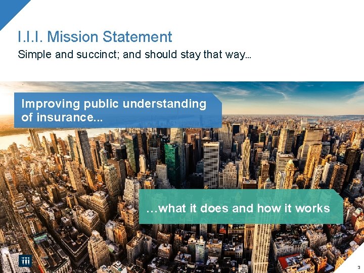 I. I. I. Mission Statement Simple and succinct; and should stay that way… Improving