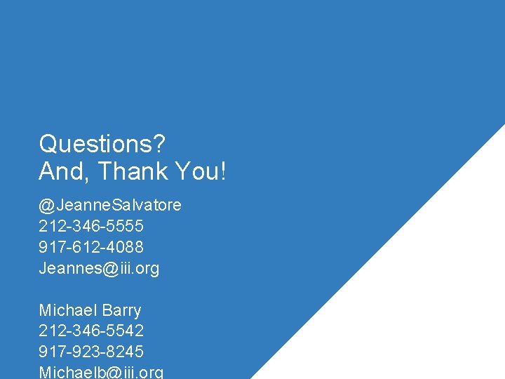 Questions? And, Thank You! @Jeanne. Salvatore 212 -346 -5555 917 -612 -4088 Jeannes@iii. org