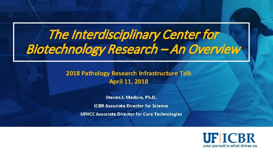 The Interdisciplinary Center for Biotechnology Research – An Overview 2018 Pathology Research Infrastructure Talk