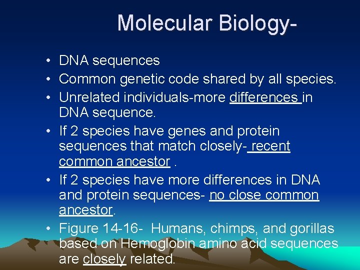 Molecular Biology- • DNA sequences • Common genetic code shared by all species. •