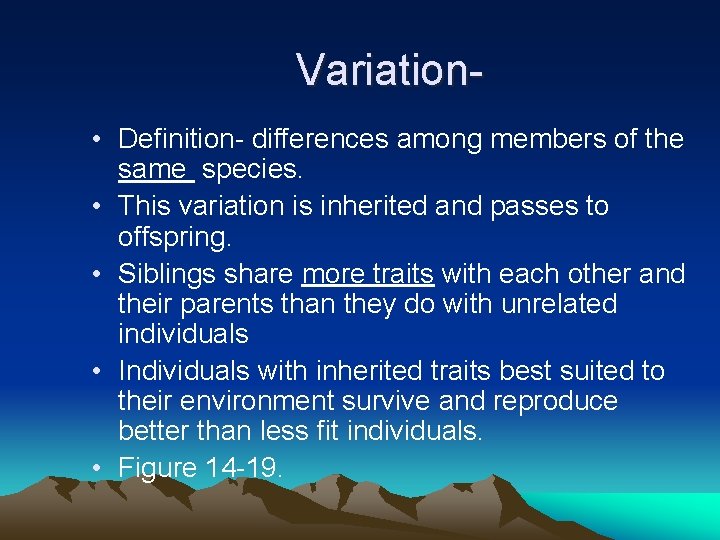 Variation • Definition- differences among members of the same species. • This variation is