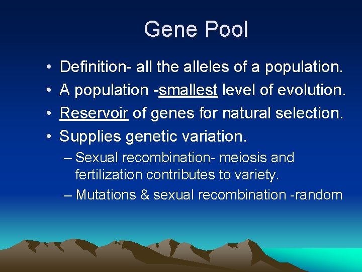 Gene Pool • • Definition- all the alleles of a population. A population -smallest