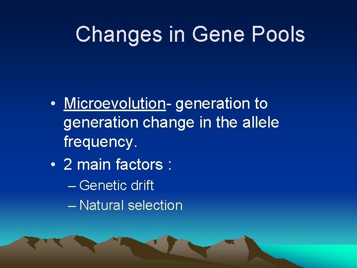 Changes in Gene Pools • Microevolution- generation to generation change in the allele frequency.