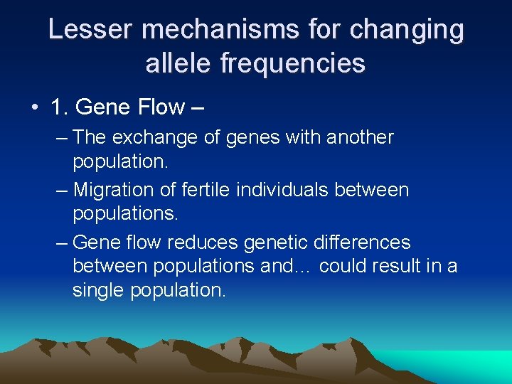 Lesser mechanisms for changing allele frequencies • 1. Gene Flow – – The exchange