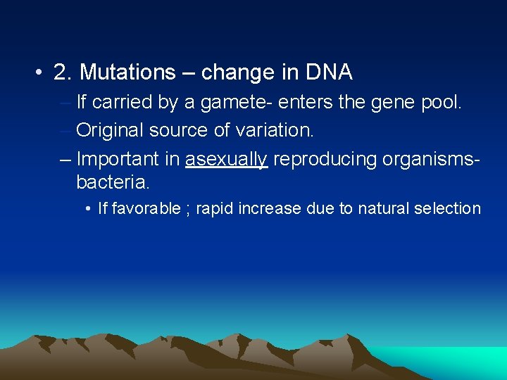 • 2. Mutations – change in DNA – If carried by a gamete- • 2. Mutations – change in DNA – If carried by a gamete-