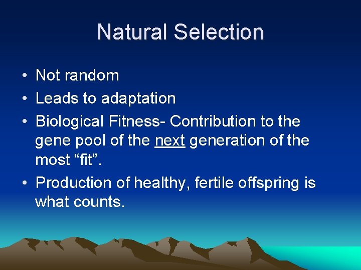 Natural Selection • Not random • Leads to adaptation • Biological Fitness- Contribution to