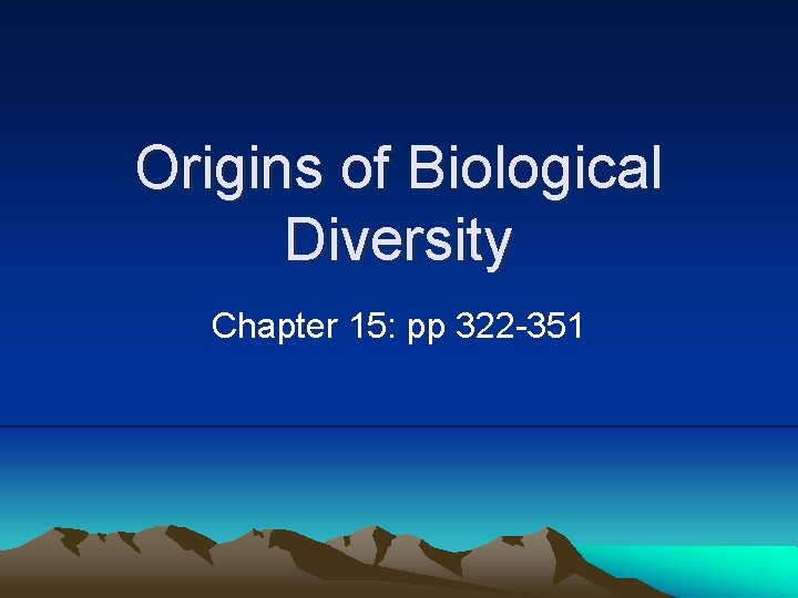 Origins of Biological Diversity Chapter 15: pp 322 -351 